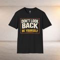 Don't Look Back Graphic Tee — 'Be Yourself' Bold Typography Black T-Shirt